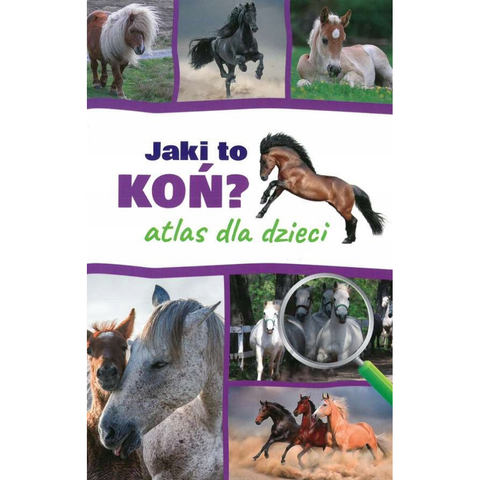 Jaki to koń? Atlas dla dzieci